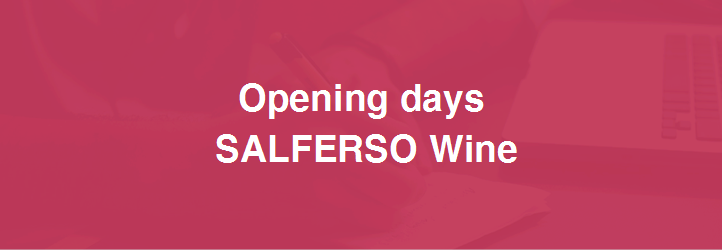 Opening days
 SALFERSO Wine


